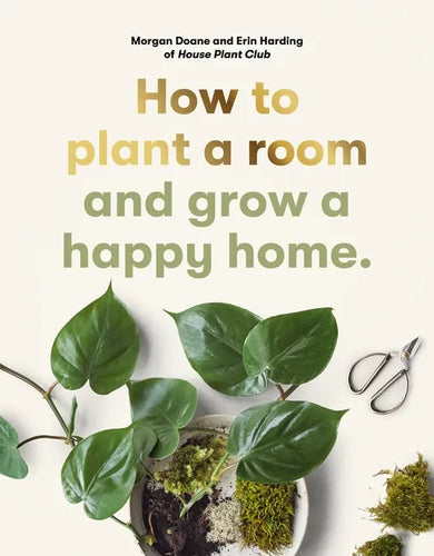 How to Plant a Room: And Grow a Happy Home - Paperback