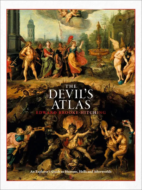 The Devil's Atlas: An Explorer's Guide to Heavens, Hells and Afterworlds - Hardcover