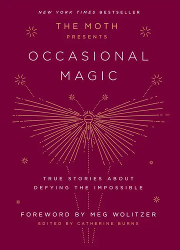 The Moth Presents: Occasional Magic: True Stories about Defying the Impossible - Hardcover