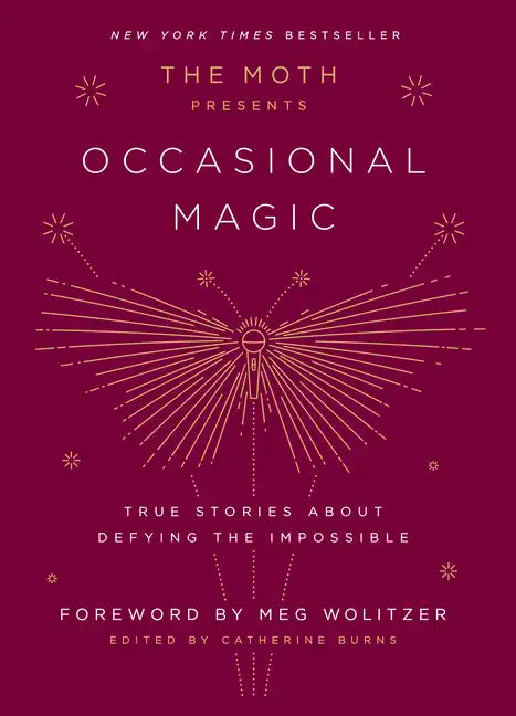 The Moth Presents: Occasional Magic: True Stories about Defying the Impossible - Hardcover