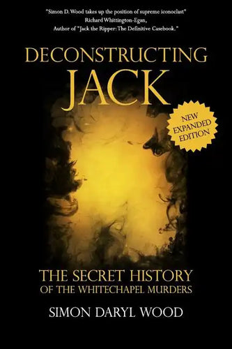 Deconstructing Jack: The Secret History of the Whitechapel Murders - Paperback