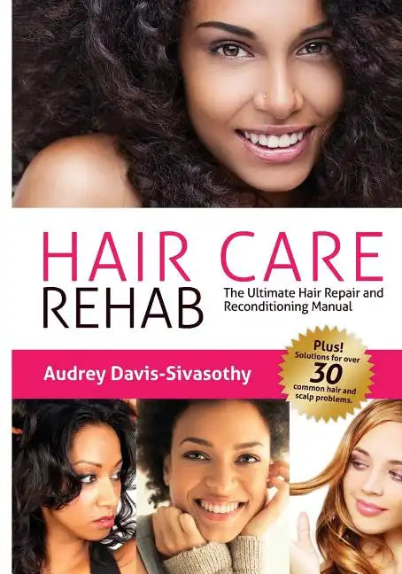 Hair Care Rehab: The Ultimate Hair Repair & Reconditioning Manual - Paperback