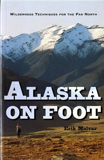 Alaska on Foot: Wilderness Techniques for the Far North - Paperback