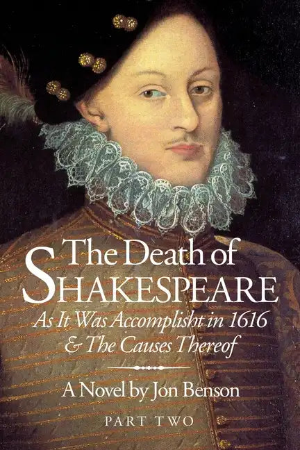 The Death of Shakespeare Part Two: As it was accomplisht in 1616 and the causes thereof - Paperback