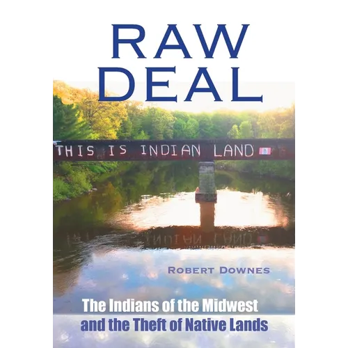 Raw Deal: The Indians of the Midwest and the Theft of Native Lands - Hardcover