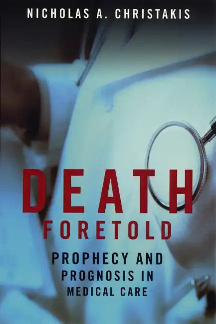 Death Foretold: Prophecy and Prognosis in Medical Care - Paperback