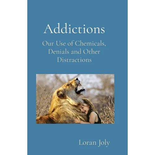 Addictions: Our Use of Chemicals, Denials and Other Distractions - Paperback