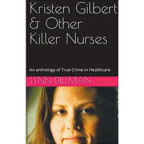 Kristen Gilbert & Other Killer Nurses - Paperback