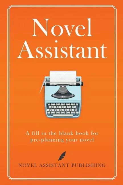 Novel Assistant: Pre-Plan Your Novel - Paperback