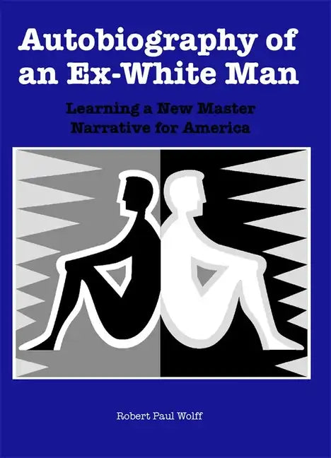Autobiography of an Ex-White Man: Learning a New Master Narrative for America - Paperback
