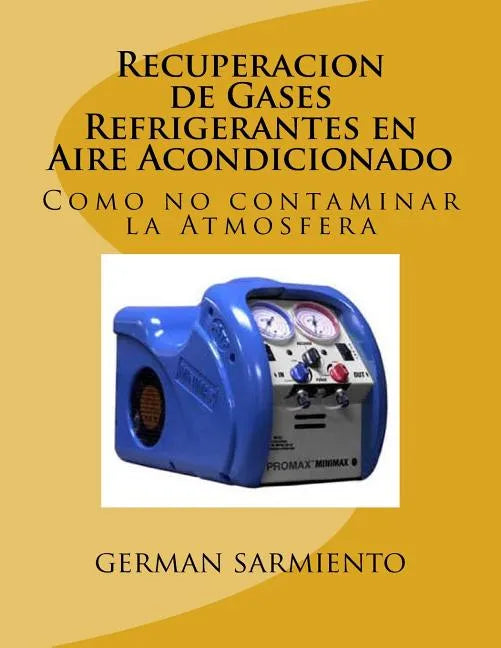 Recuperacion de Gases Refrigerantes en Aire Acondicionado: Como no contaminar la Atmosfera - Paperback