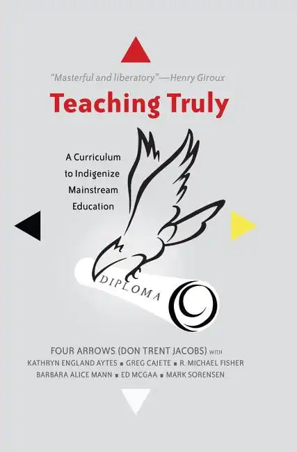 Teaching Truly: A Curriculum to Indigenize Mainstream Education - Paperback