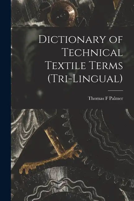 Dictionary of Technical Textile Terms (tri-lingual) - Paperback
