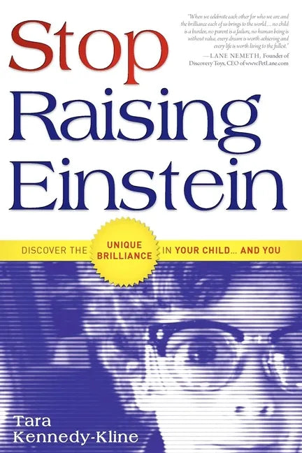Stop Raising Einstein: Discover the Unique Brilliance in Your Child...and You - Paperback
