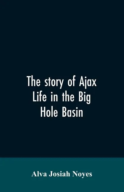 The story of Ajax: life in the Big Hole Basin - Paperback