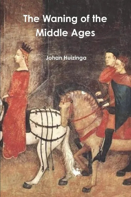 The Waning of the Middle Ages - Paperback