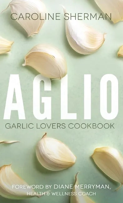 Aglio: Garlic Lovers Cookbook - Paperback