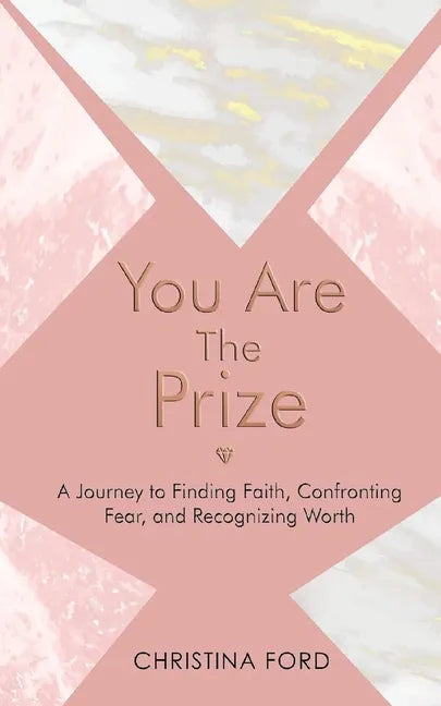 You Are The Prize: A Journey to Finding Faith, Confronting Fear, and Recognizing Worth - Paperback