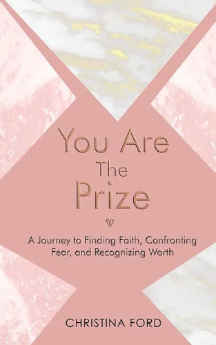 You Are The Prize: A Journey to Finding Faith, Confronting Fear, and Recognizing Worth - Paperback
