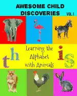 Awesome Child Discoveries: Learning the Alphabet with Animals - Paperback