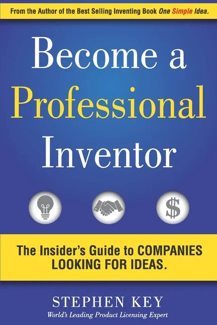 Become a Professional Inventor: The Insider's Guide to Companies Looking for Ideas - Paperback