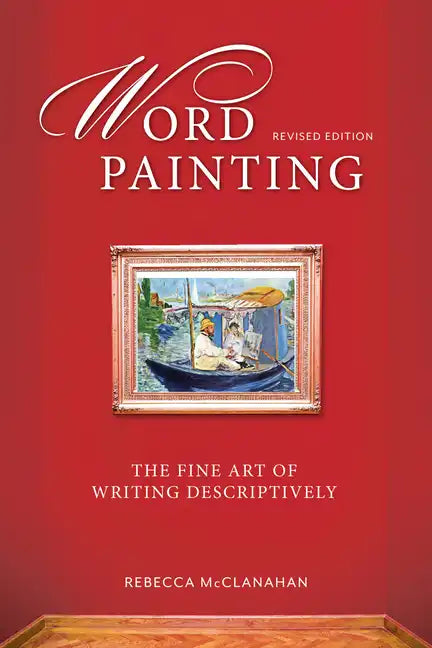 Word Painting Revised Edition: The Fine Art of Writing Descriptively - Paperback