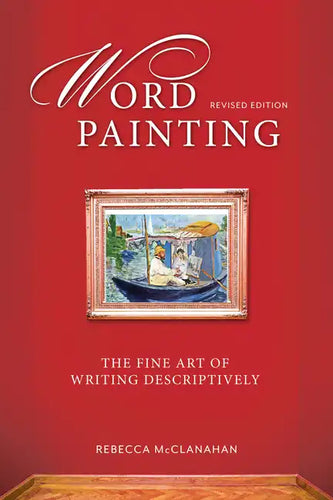 Word Painting Revised Edition: The Fine Art of Writing Descriptively - Paperback