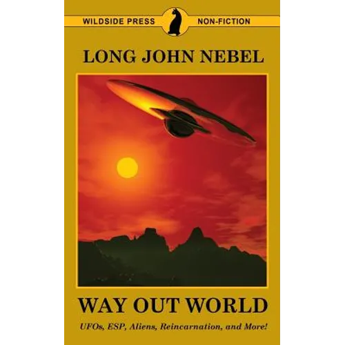 The Way Out World: UFOs, ESP, Aliens, Reincarnation, and More! - Paperback