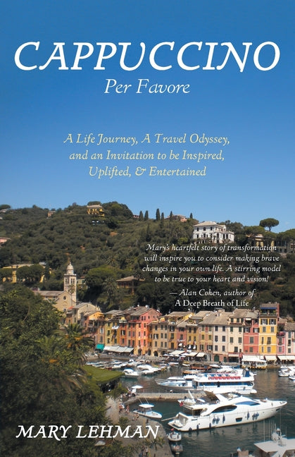 Cappuccino Per Favore: A Life Journey, A Travel Odyssey, and an Invitation to be Inspired, Uplifted, & Entertained - Paperback