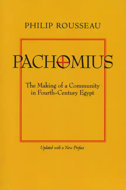 Pachomius: The Making of a Community in Fourth-Century Egypt Volume 6 - Paperback