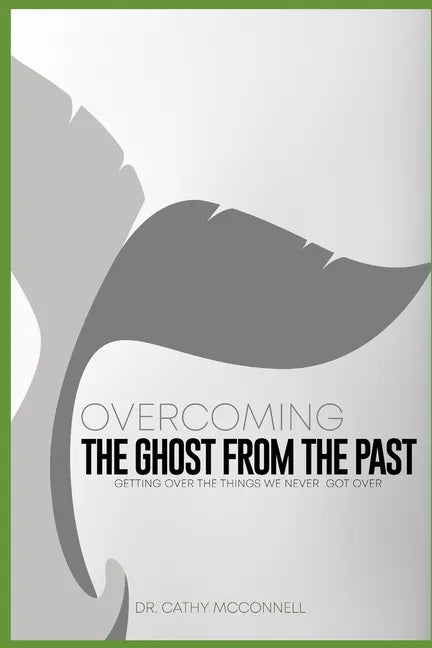 Overcoming the ghost from the past: Getting over the things we never got over - Paperback