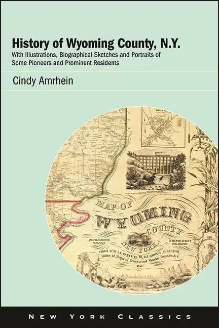 History of Wyoming County, N.Y.: With Illustrations, Biographical Sketches and Portraits of Some Pioneers and Prominent Residents - Paperback
