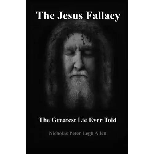 The Jesus Fallacy: The Greatest Lie Ever Told - Paperback