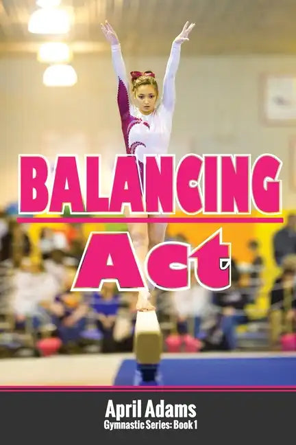 Balancing Act: The Gymnastics Series #1 - Paperback