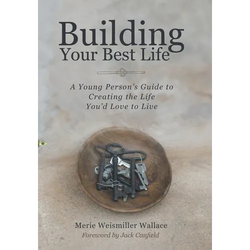 Building Your Best Life: A Young Person's Guide to Creating the Life You'd Love to Live - Hardcover