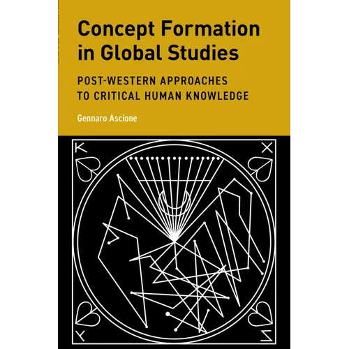 Concept Formation in Global Studies: Post-Western Approaches to Critical Human Knowledge - Hardcover