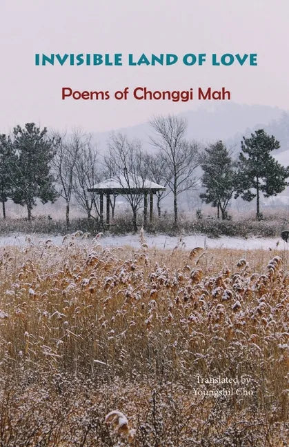 Invisible Land of Love: Poems of Chonggi Mah - Paperback