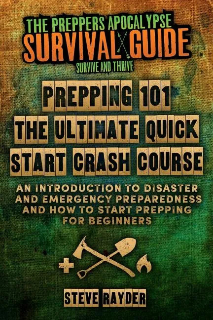 Prepping 101 The Ultimate Quick Start Crash Course: An Introduction to Disaster and Emergency Preparedness and How to Start Prepping for Beginners - Paperback