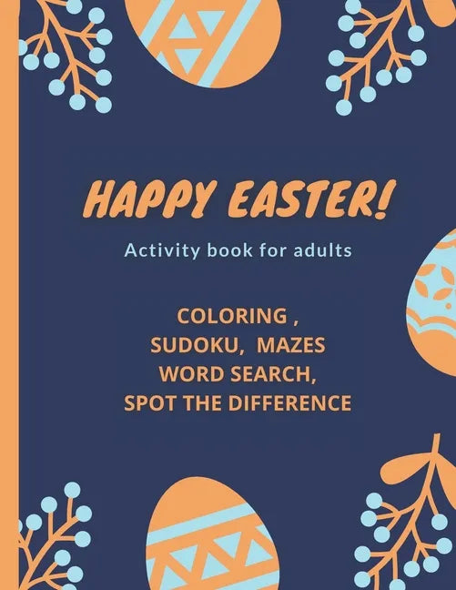 Happy Easter!- Activity Book for Adults: coloring, sudoku, mazes, word search, spot the difference - Paperback