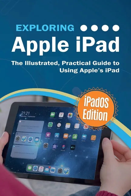 Exploring Apple iPad: iPadOS Edition: The Illustrated, Practical Guide to Using iPad - Paperback