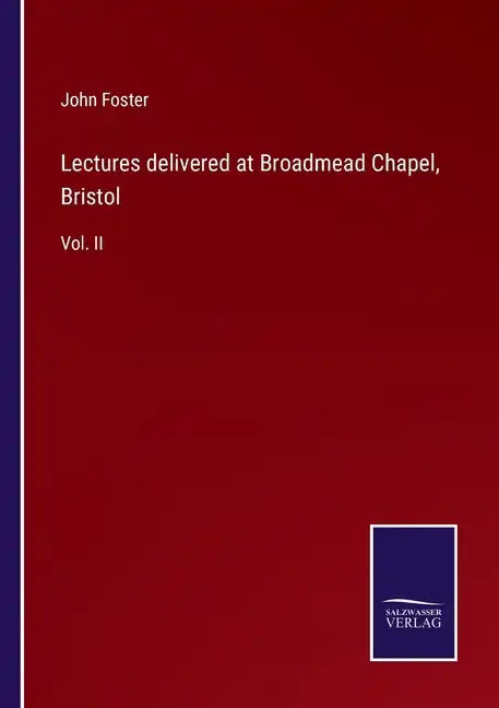 Lectures delivered at Broadmead Chapel, Bristol: Vol. II - Paperback