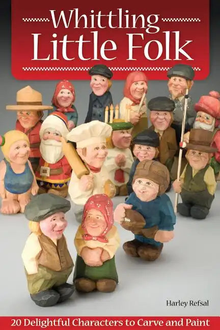 Whittling Little Folk: 20 Delightful Characters to Carve and Paint - Paperback