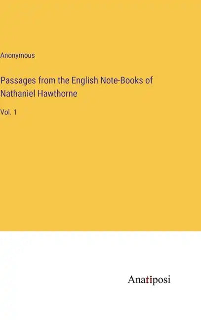 Passages from the English Note-Books of Nathaniel Hawthorne: Vol. 1 - Hardcover