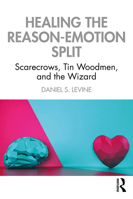 Healing the Reason-Emotion Split: Scarecrows, Tin Woodmen, and the Wizard - Paperback