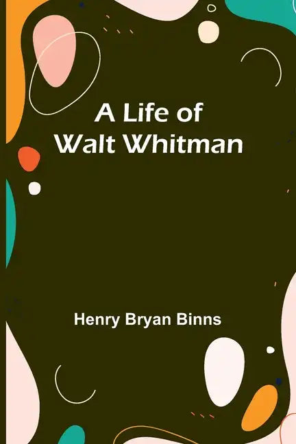 A Life of Walt Whitman - Paperback