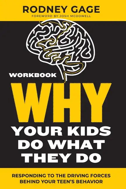 Why Your Kids Do What They Do Workbook: Responding to the Driving Forces Behind Your Teen's Behavior - Paperback
