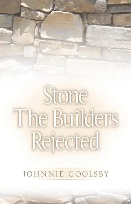 Stone the Builders Rejected - Paperback