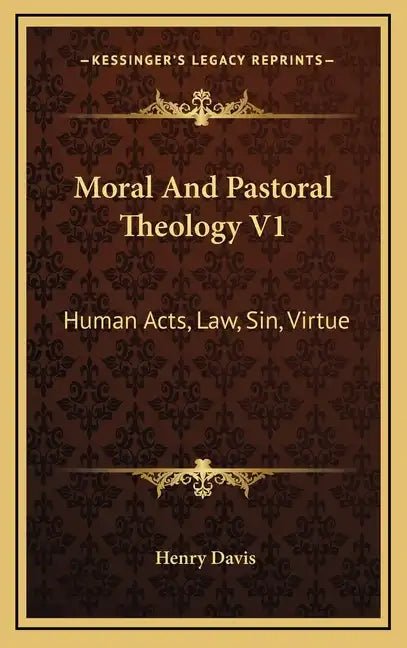 Moral and Pastoral Theology V1: Human Acts, Law, Sin, Virtue - Hardcover