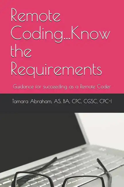 Remote Coding...Know the Requirements: Guidance for succeeding as a remote coder. - Paperback