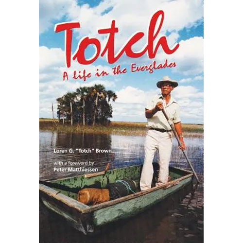 Totch: A Life in the Everglades - Hardcover